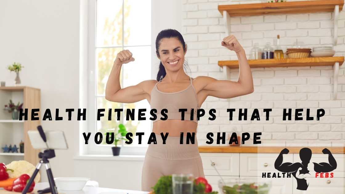 Health Fitness Tips That Help You Stay in Shape