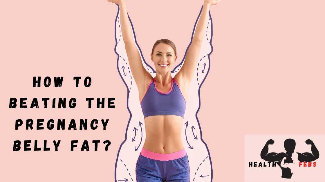 How to Beating the Pregnancy Belly Fat?