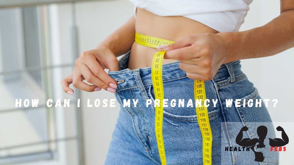 How Can I Lose My Pregnancy Weight?